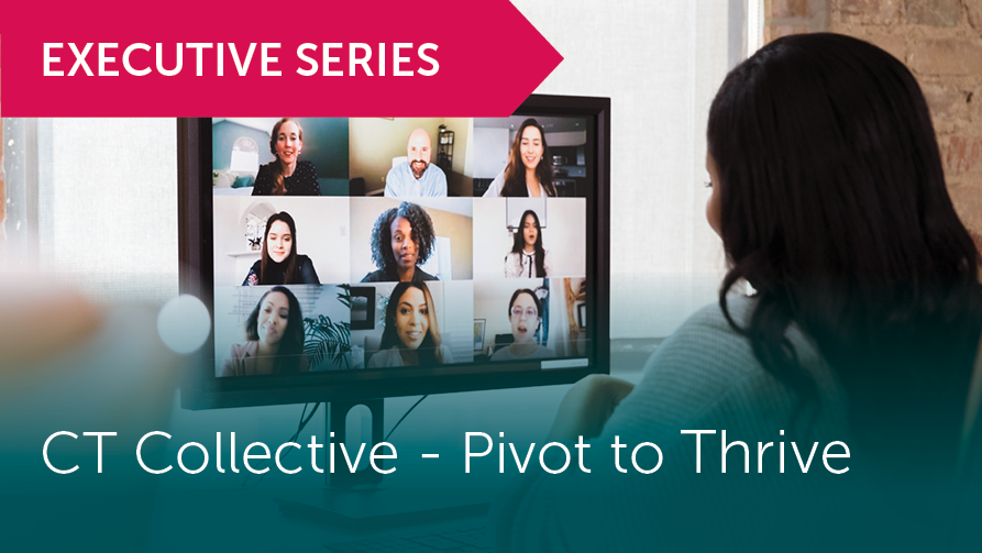 Executive Series, CT Collective: Pivot to Thrive.